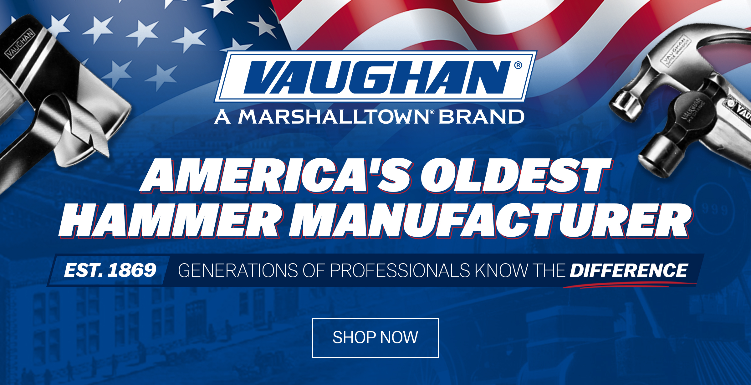 VAUGHAN is America's Oldest Hammer Manufacturer